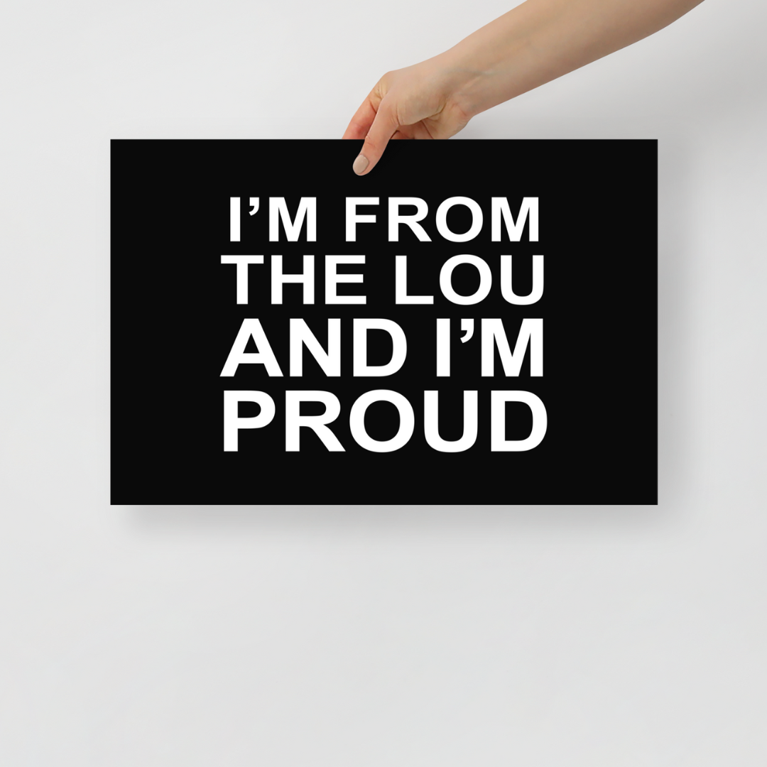 I'm From the Lou and I'm proud Poster