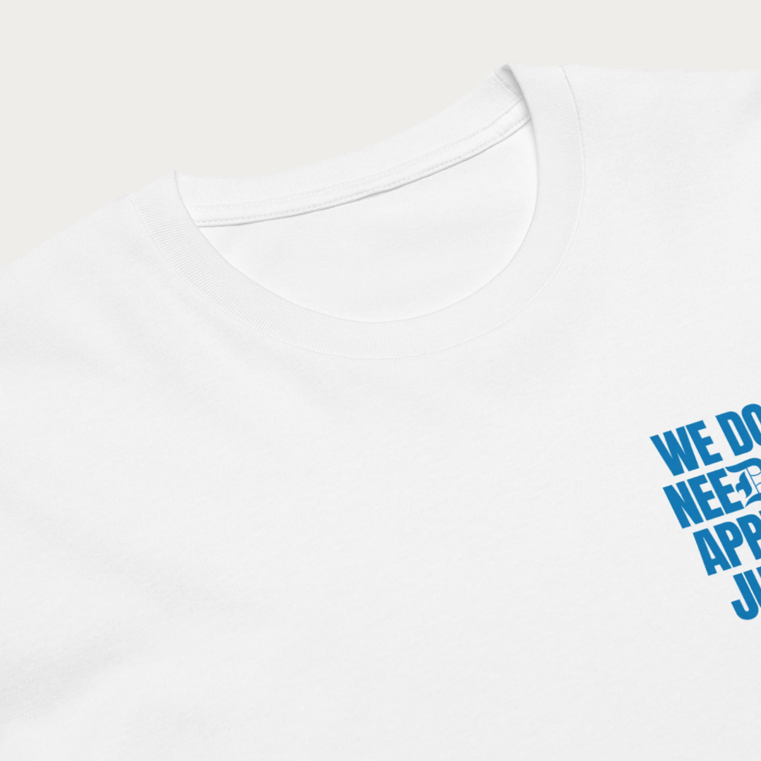 We don't need your approval Unisex premium t-shirt