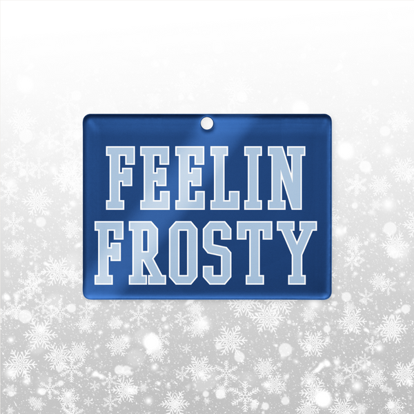 Feelin Frosty Acrylic ornament