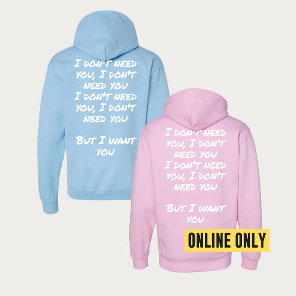 I Don't Need You But I Want You Hoodie